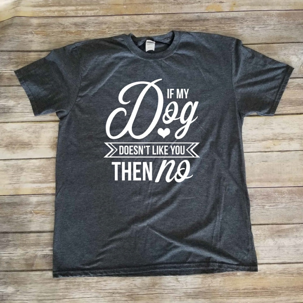 My Dog Doesn't Like You Unisex Shirt / sarcastic T